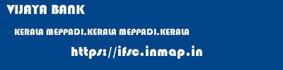 VIJAYA BANK  KERALA MEPPADI,KERALA MEPPADI,KERALA   ifsc code
